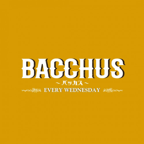 BACCHUS：WEDNESDAY
